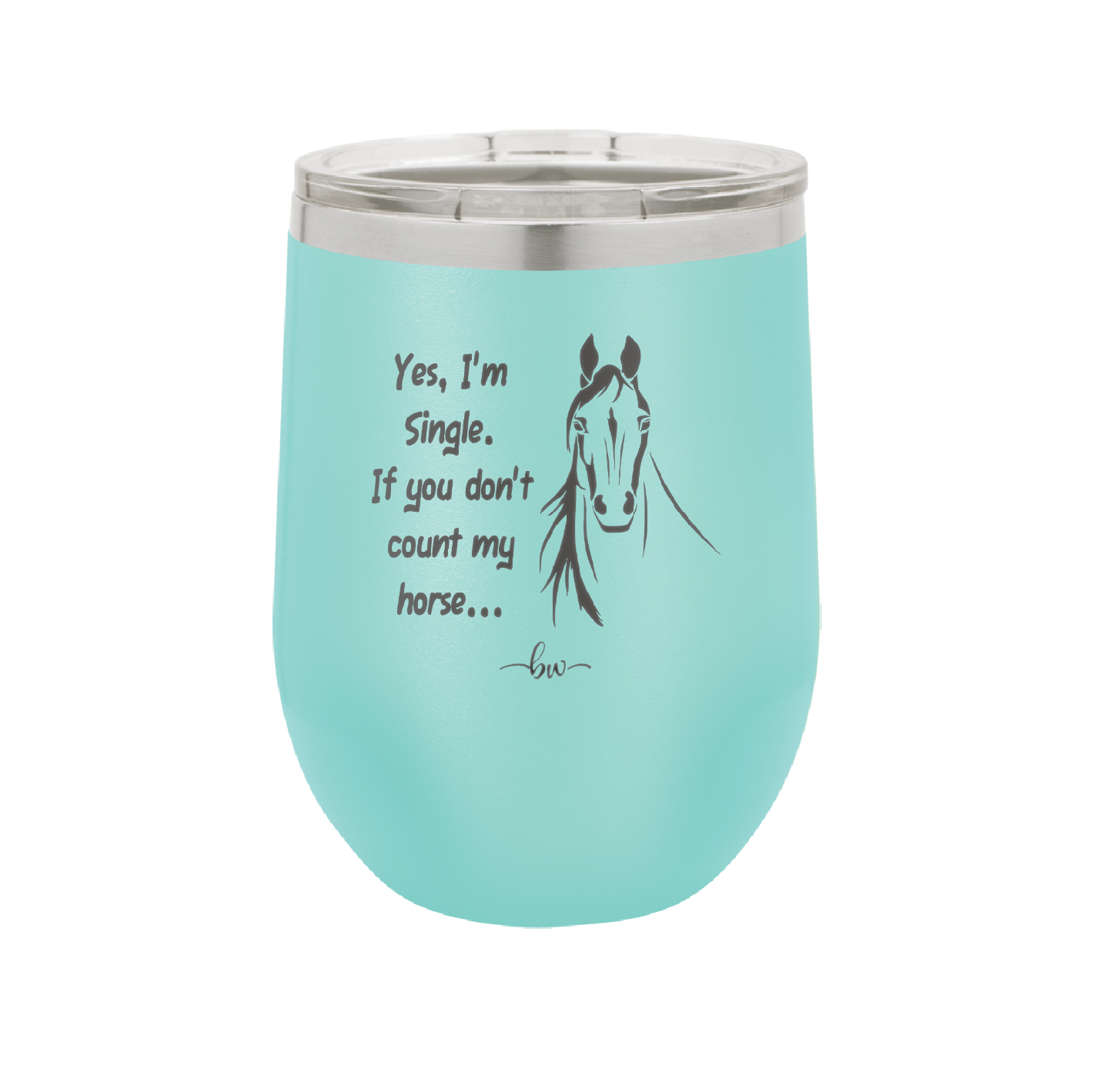 Yes I'm Single If You Don't Count My Horse - Laser Engraved Stainless Steel Drinkware - 1387 -