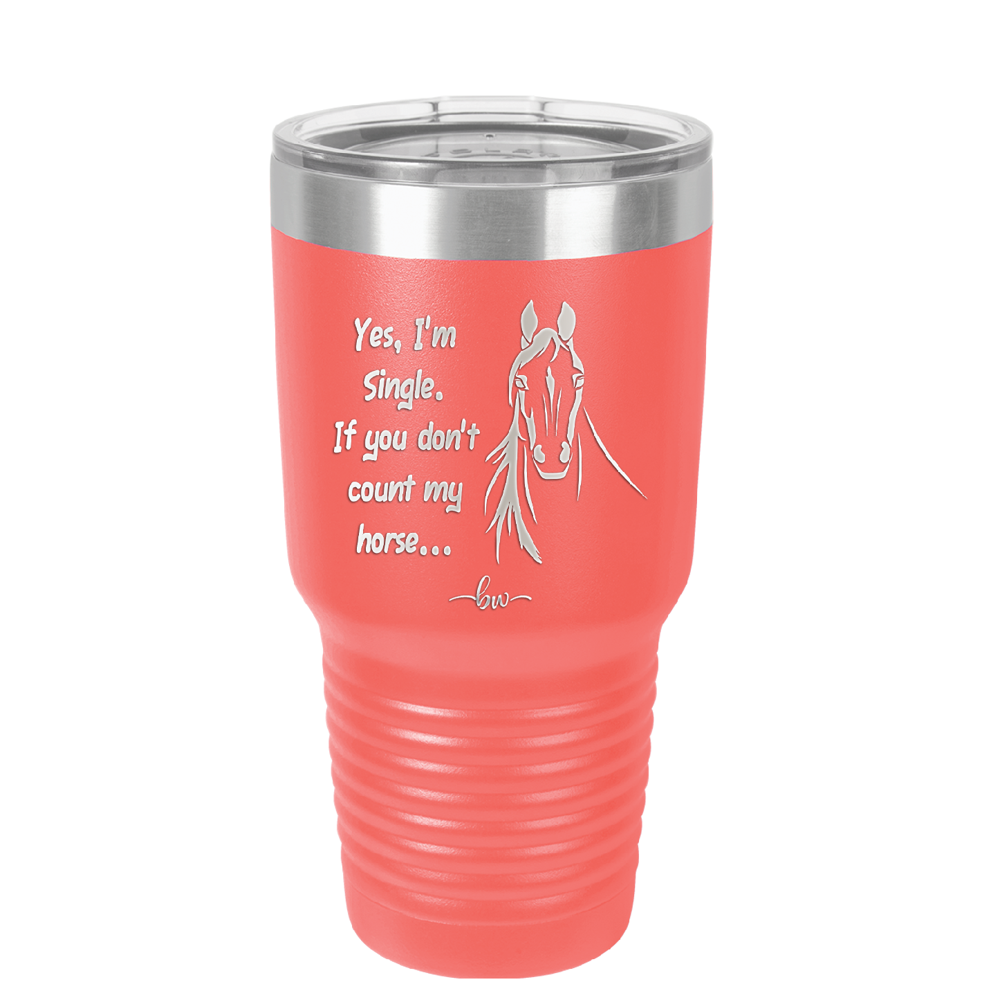 Yes I'm Single If You Don't Count My Horse - Laser Engraved Stainless Steel Drinkware - 1387 -