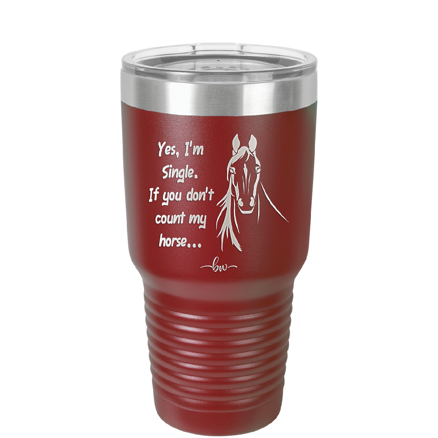 Yes I'm Single If You Don't Count My Horse - Laser Engraved Stainless Steel Drinkware - 1387 -