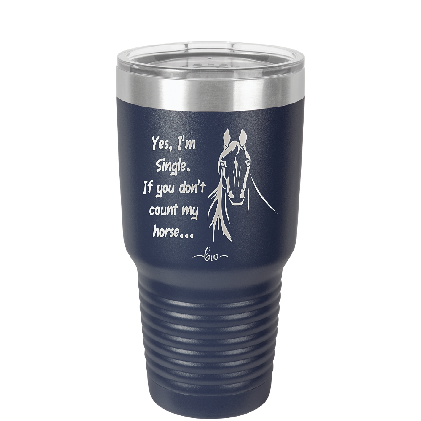 Yes I'm Single If You Don't Count My Horse - Laser Engraved Stainless Steel Drinkware - 1387 -
