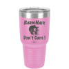 Barn Hair Don't Care - Laser Engraved Stainless Steel Drinkware - 1392 -