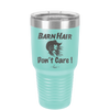 Barn Hair Don't Care - Laser Engraved Stainless Steel Drinkware - 1392 -