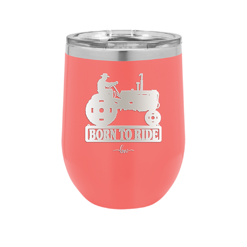 Born to Ride with Tractor - Laser Engraved Stainless Steel Drinkware - 1394 -