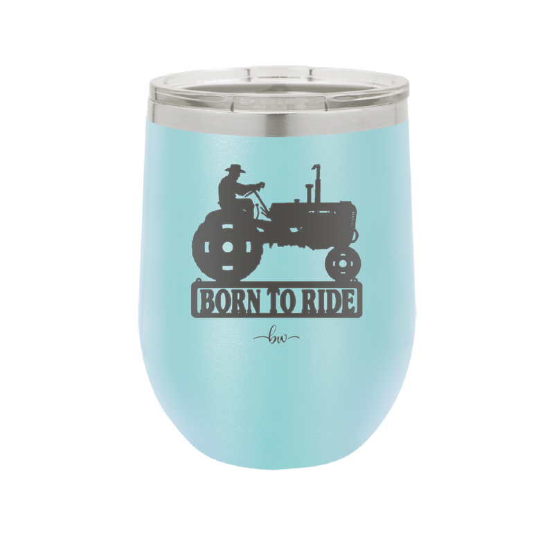 Born to Ride with Tractor - Laser Engraved Stainless Steel Drinkware - 1394 -