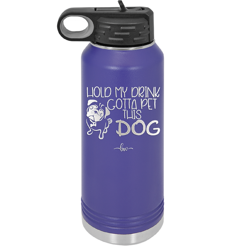 Hold My Drink Gotta Pet This Dog - Laser Engraved Stainless Steel Drinkware - 1395 -