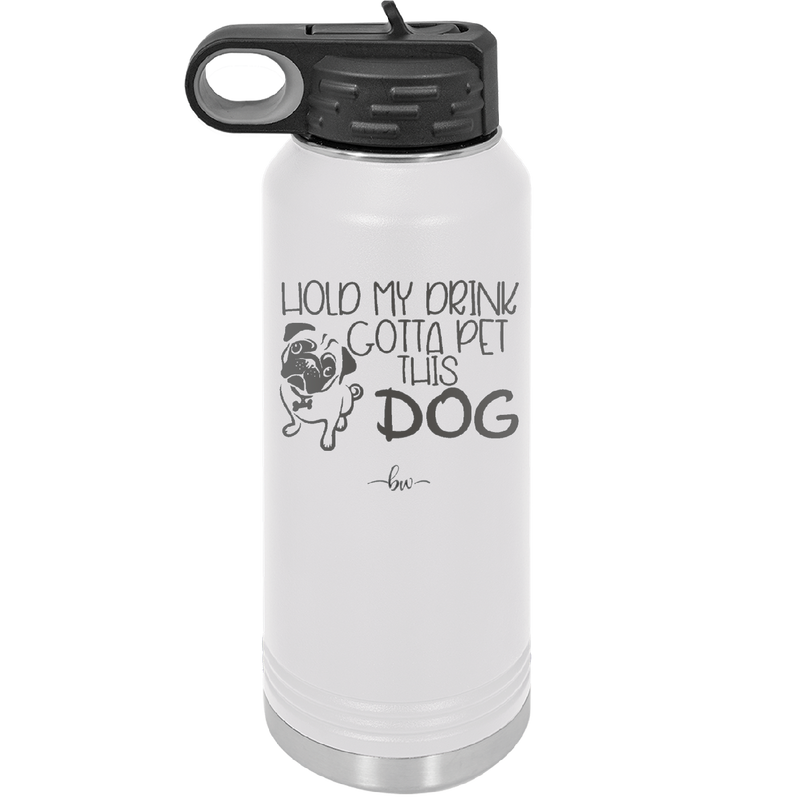 Hold My Drink Gotta Pet This Dog - Laser Engraved Stainless Steel Drinkware - 1395 -