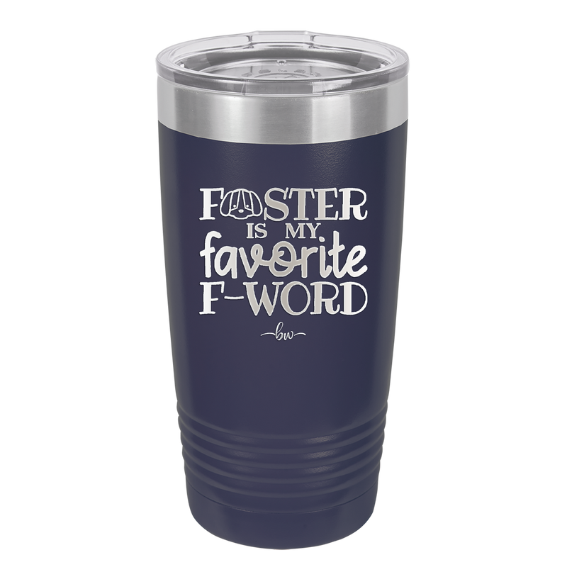 Foster is My Favorite F-Word Dog - Laser Engraved Stainless Steel Drinkware - 1396 -