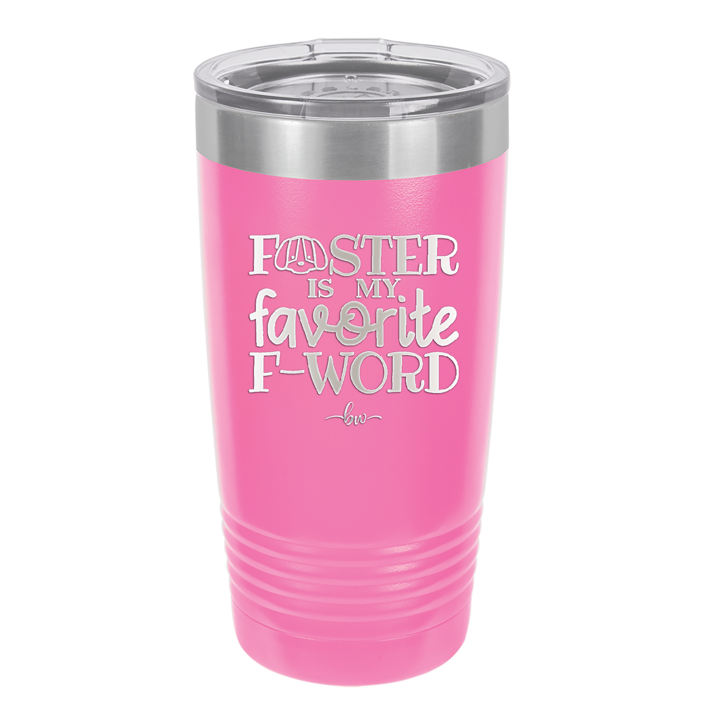 Foster is My Favorite F-Word Dog - Laser Engraved Stainless Steel Drinkware - 1396 -