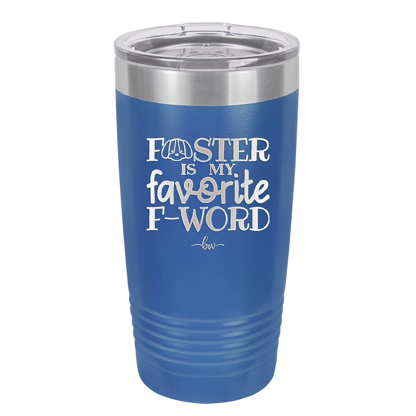 Foster is My Favorite F-Word Dog - Laser Engraved Stainless Steel Drinkware - 1396 -