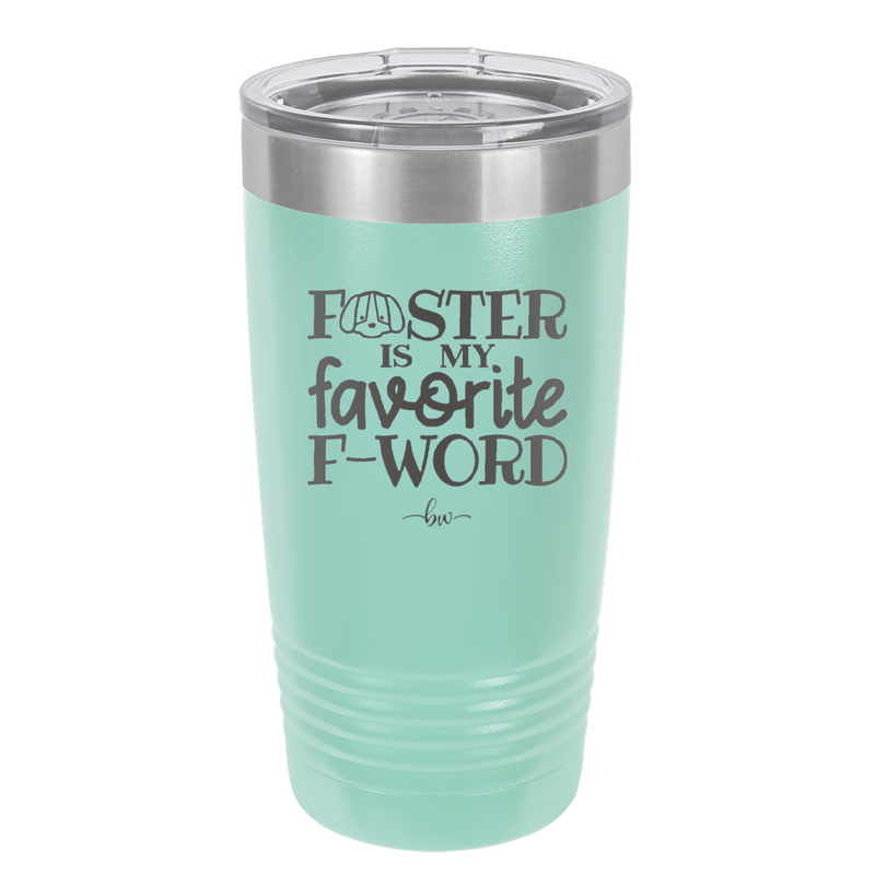 Foster is My Favorite F-Word Dog - Laser Engraved Stainless Steel Drinkware - 1396 -