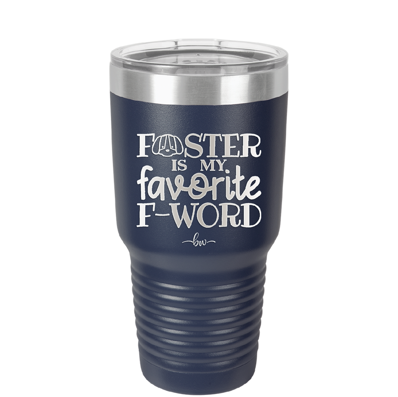 Foster is My Favorite F-Word Dog - Laser Engraved Stainless Steel Drinkware - 1396 -