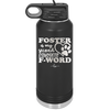 Foster is My Second Favorite F-Word - Laser Engraved Stainless Steel Drinkware - 1398 -