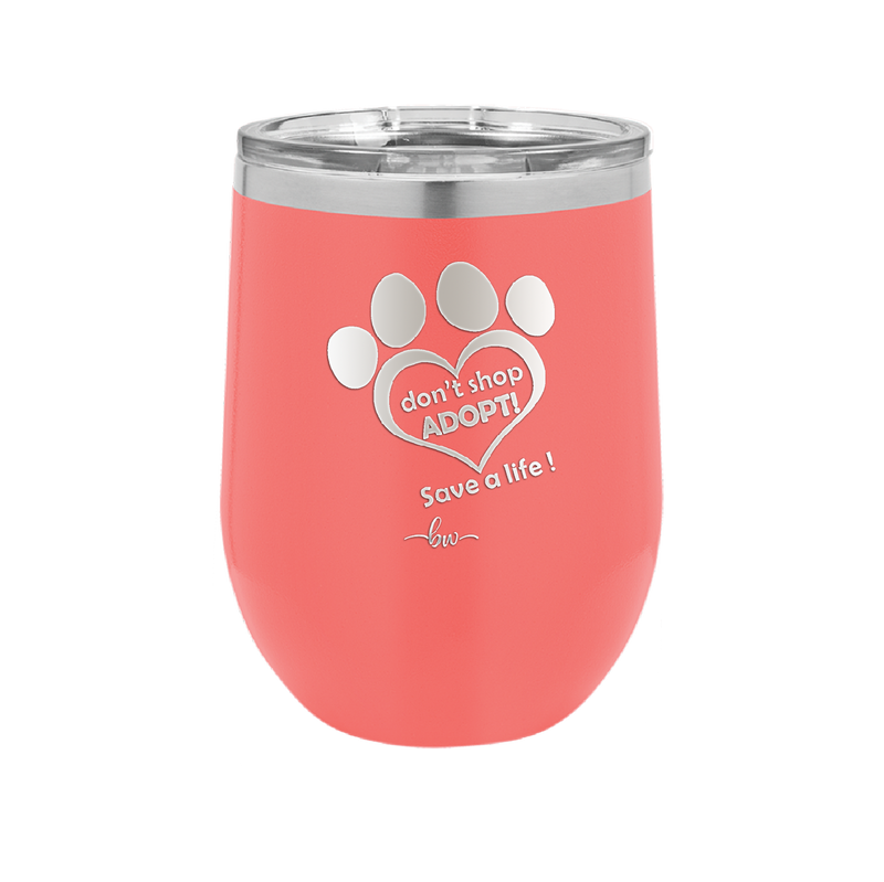 Dont Shop Adopt Save a Life - Laser Engraved Stainless Steel Drinkware - 1399 -