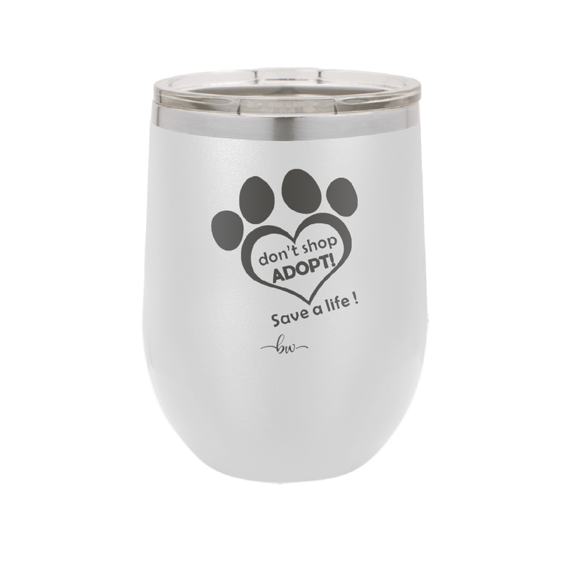 Dont Shop Adopt Save a Life - Laser Engraved Stainless Steel Drinkware - 1399 -