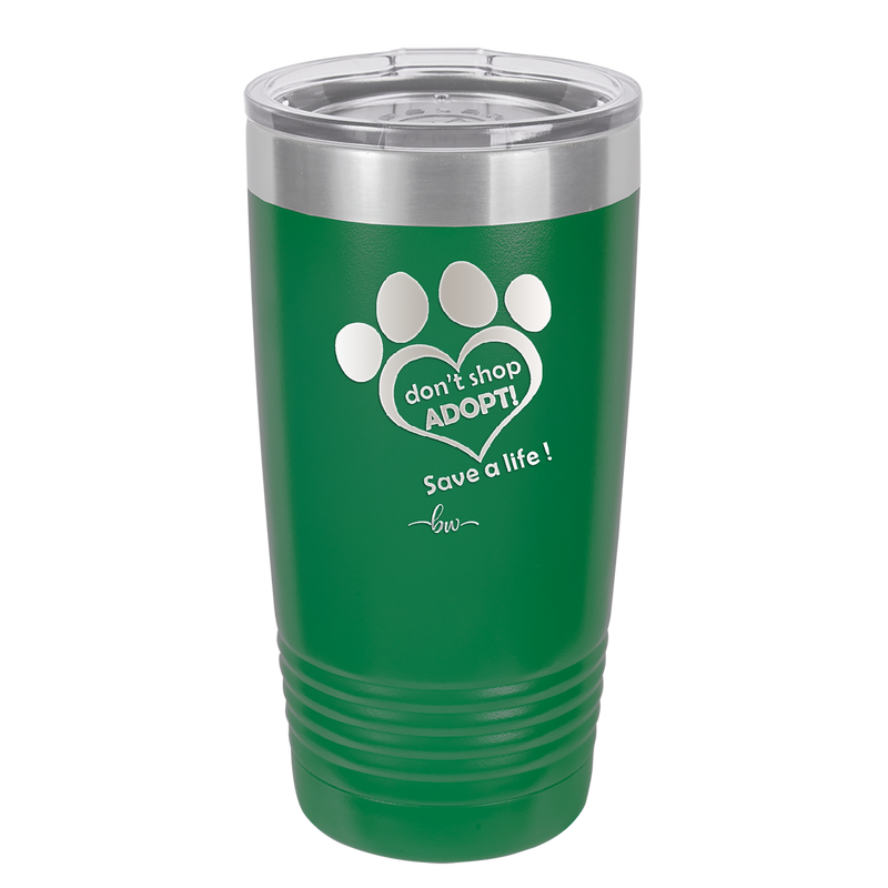 Dont Shop Adopt Save a Life - Laser Engraved Stainless Steel Drinkware - 1399 -