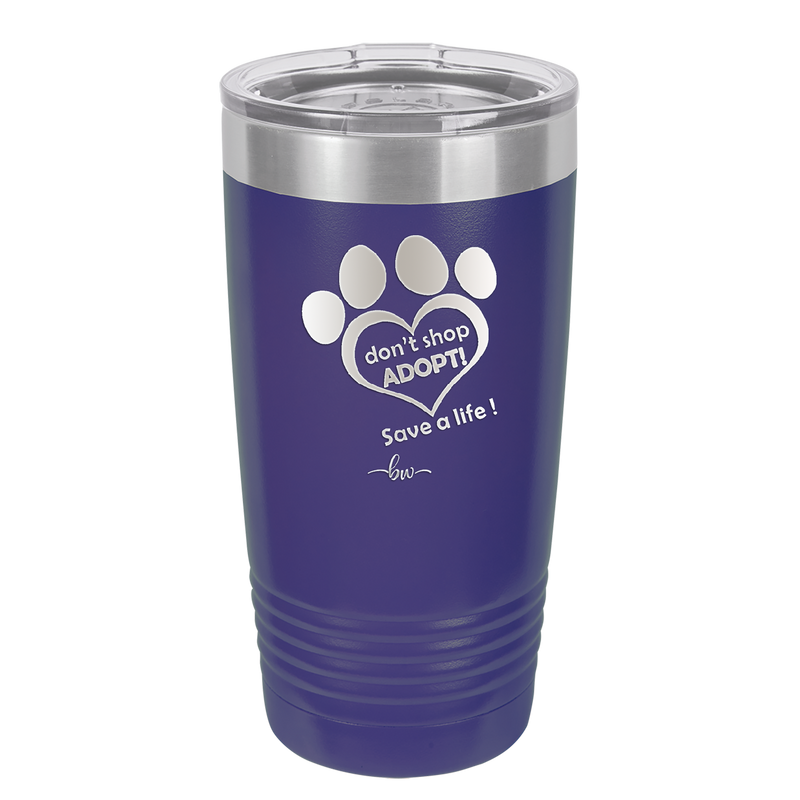 Dont Shop Adopt Save a Life - Laser Engraved Stainless Steel Drinkware - 1399 -