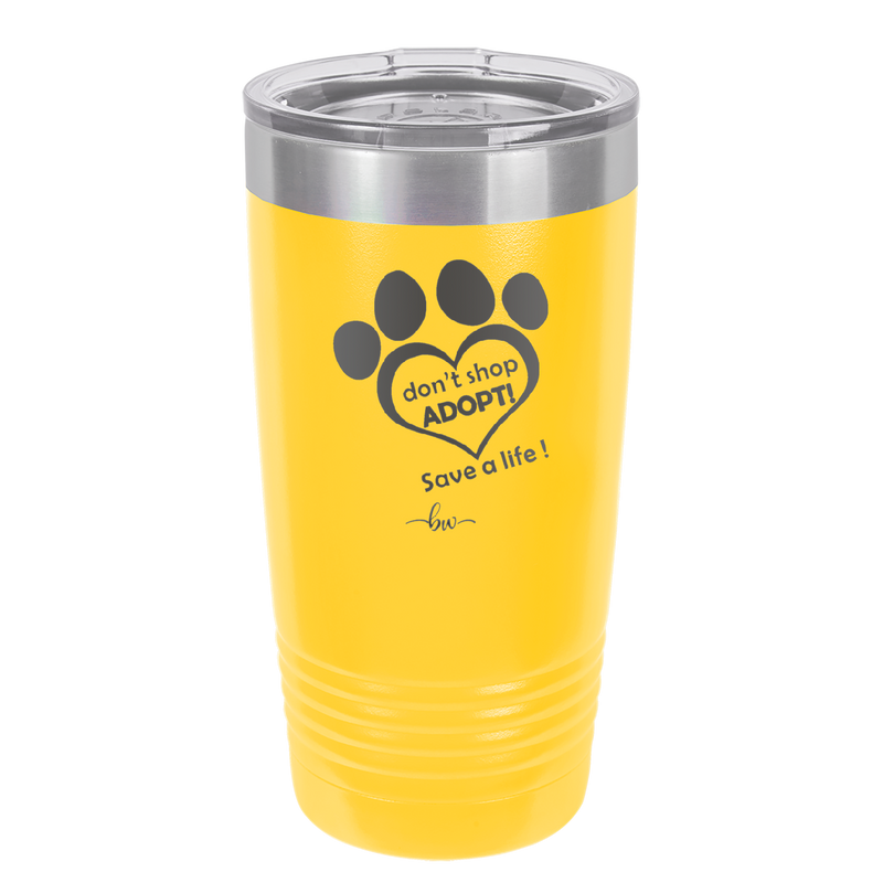Dont Shop Adopt Save a Life - Laser Engraved Stainless Steel Drinkware - 1399 -