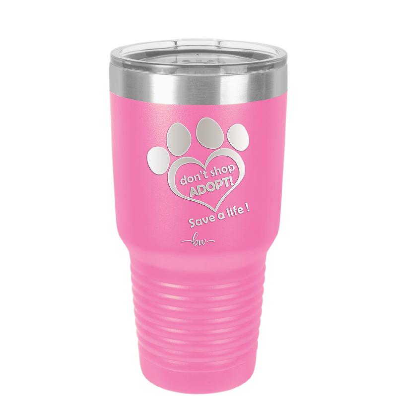 Dont Shop Adopt Save a Life - Laser Engraved Stainless Steel Drinkware - 1399 -