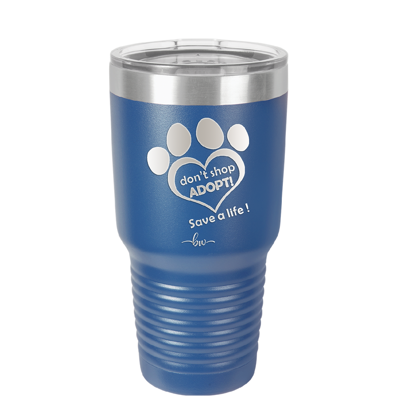 Dont Shop Adopt Save a Life - Laser Engraved Stainless Steel Drinkware - 1399 -