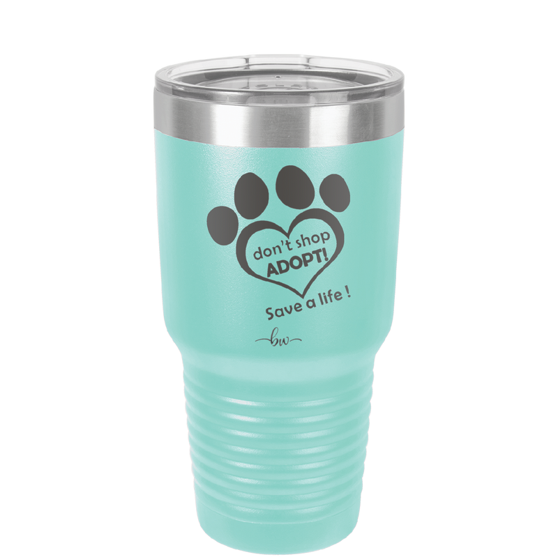 Dont Shop Adopt Save a Life - Laser Engraved Stainless Steel Drinkware - 1399 -