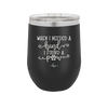 When I Needed a Hand I Found a Paw - Laser Engraved Stainless Steel Drinkware - 1400 -