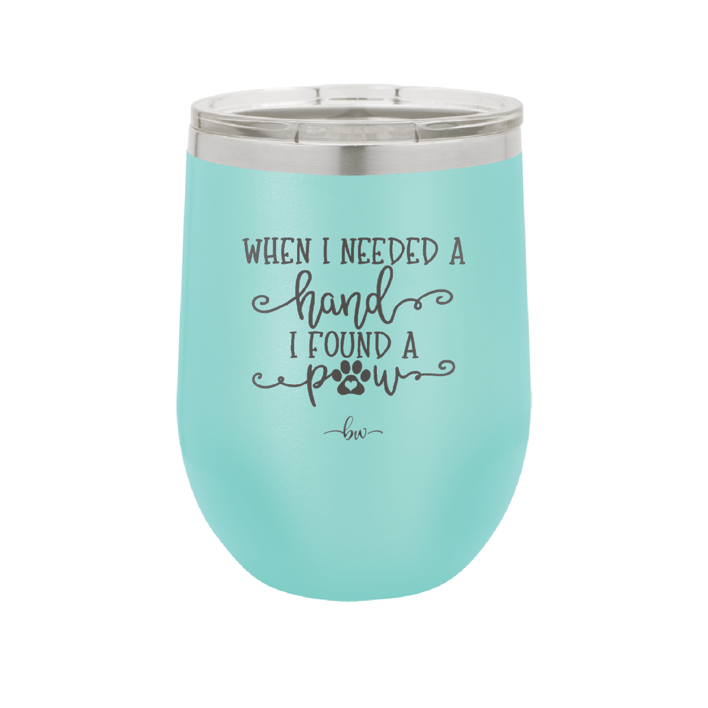 When I Needed a Hand I Found a Paw - Laser Engraved Stainless Steel Drinkware - 1400 -
