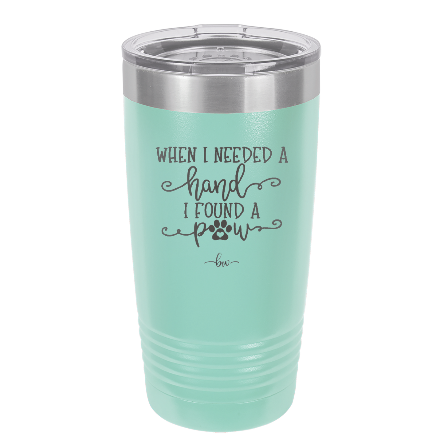 When I Needed a Hand I Found a Paw - Laser Engraved Stainless Steel Drinkware - 1400 -
