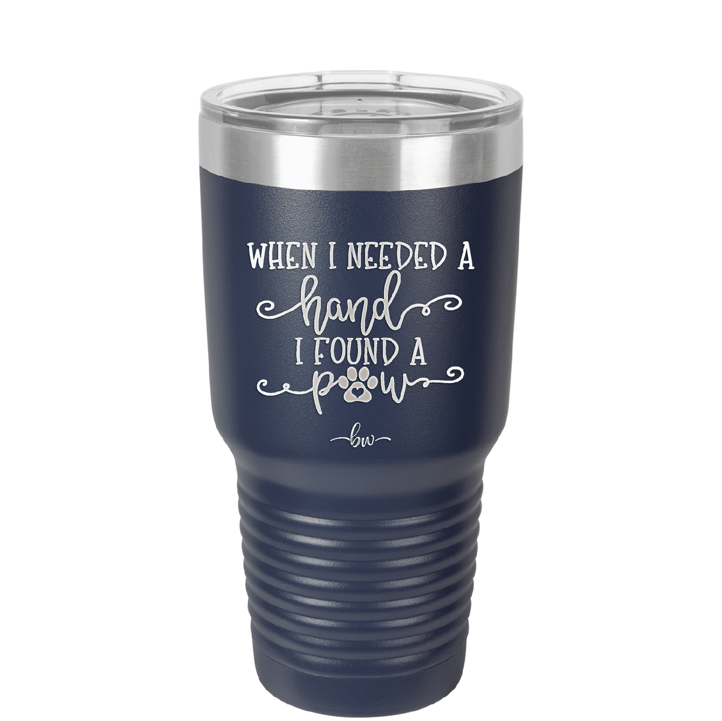 When I Needed a Hand I Found a Paw - Laser Engraved Stainless Steel Drinkware - 1400 -