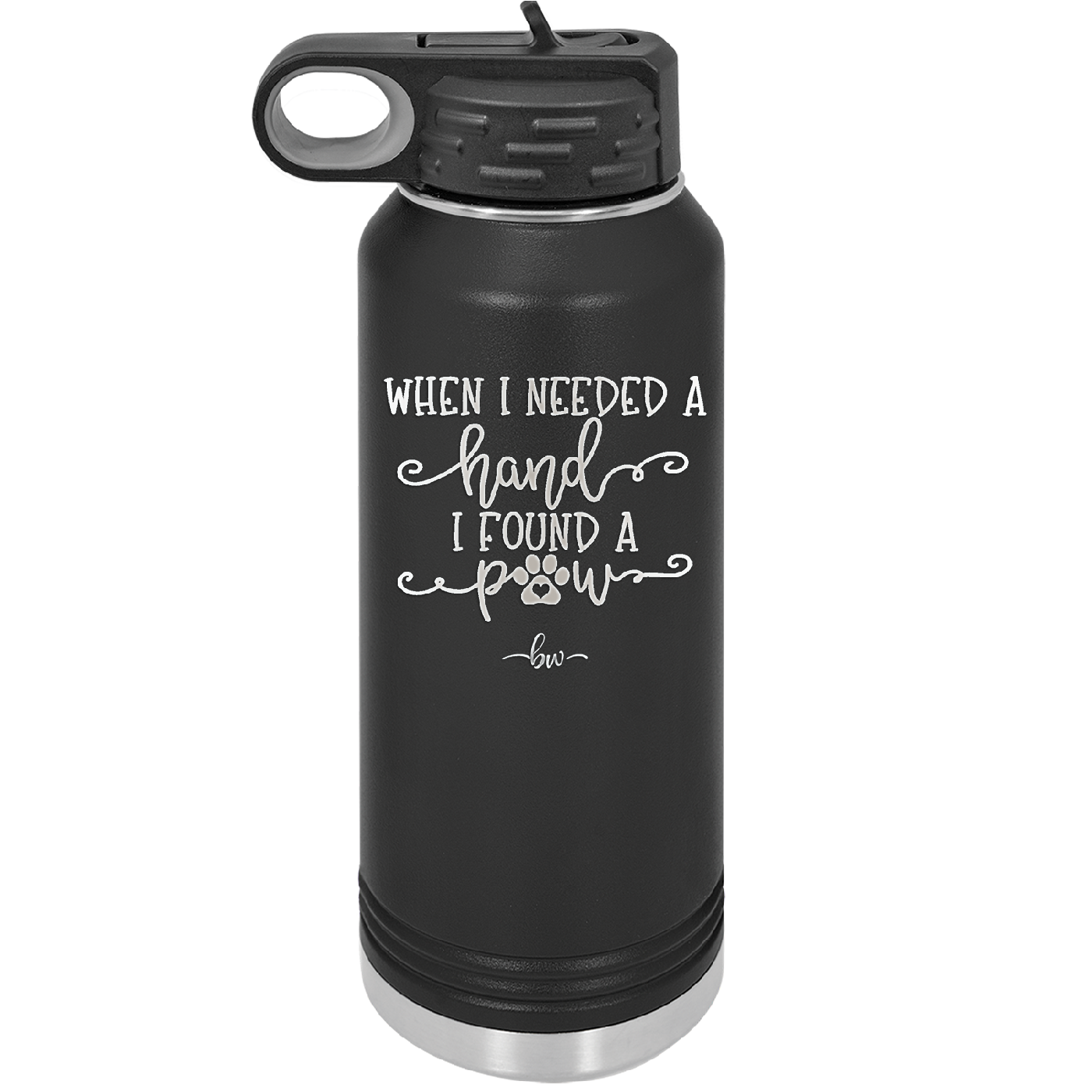 When I Needed a Hand I Found a Paw - Laser Engraved Stainless Steel Drinkware - 1400 -