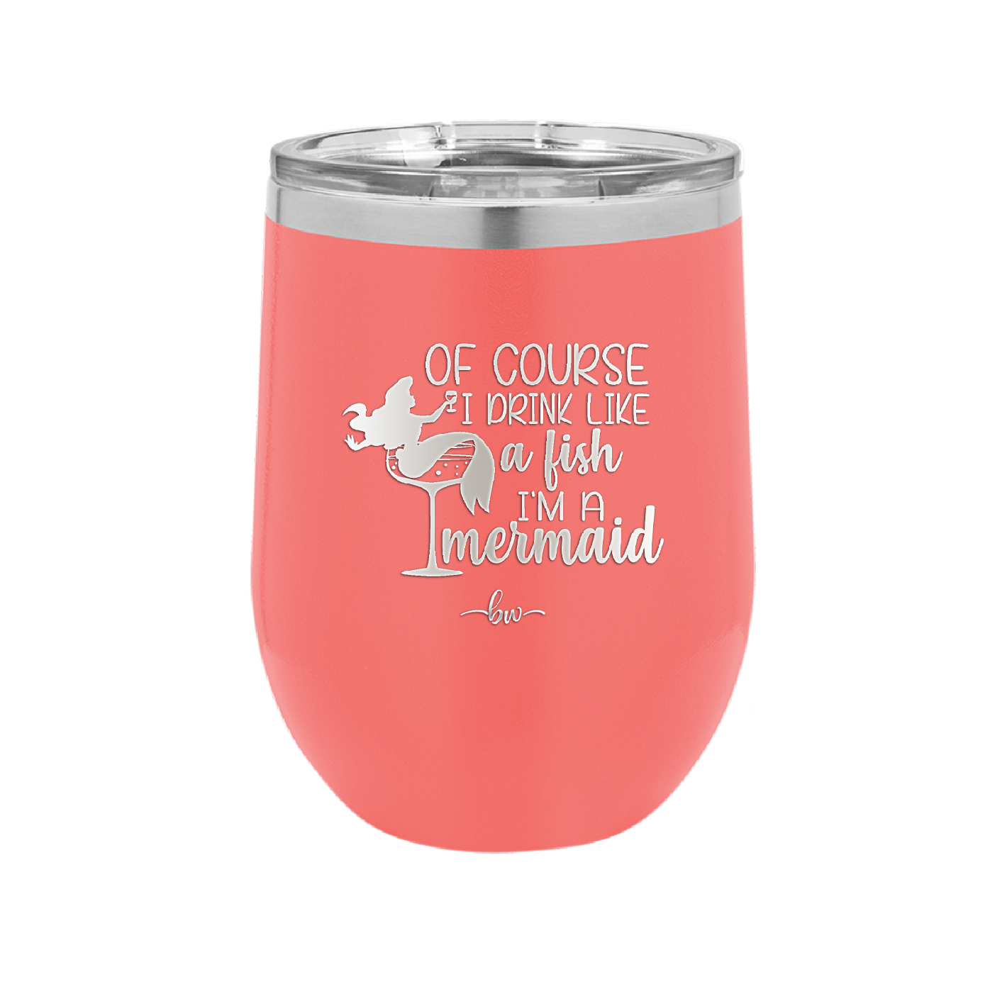 Of Course I Drink Like a Fish I'm a Mermaid - Laser Engraved Stainless Steel Drinkware - 1401 -