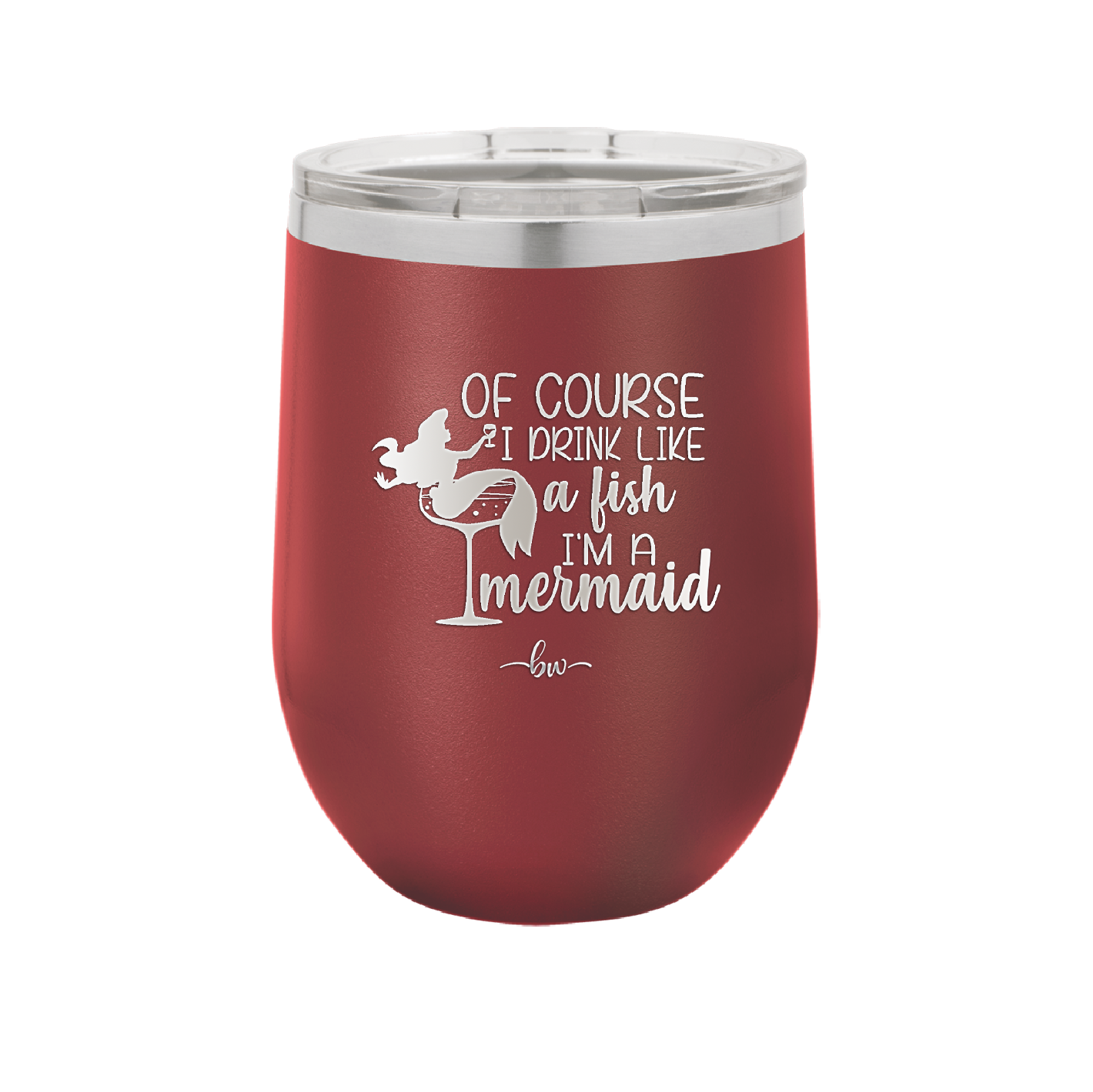 Of Course I Drink Like a Fish I'm a Mermaid - Laser Engraved Stainless Steel Drinkware - 1401 -