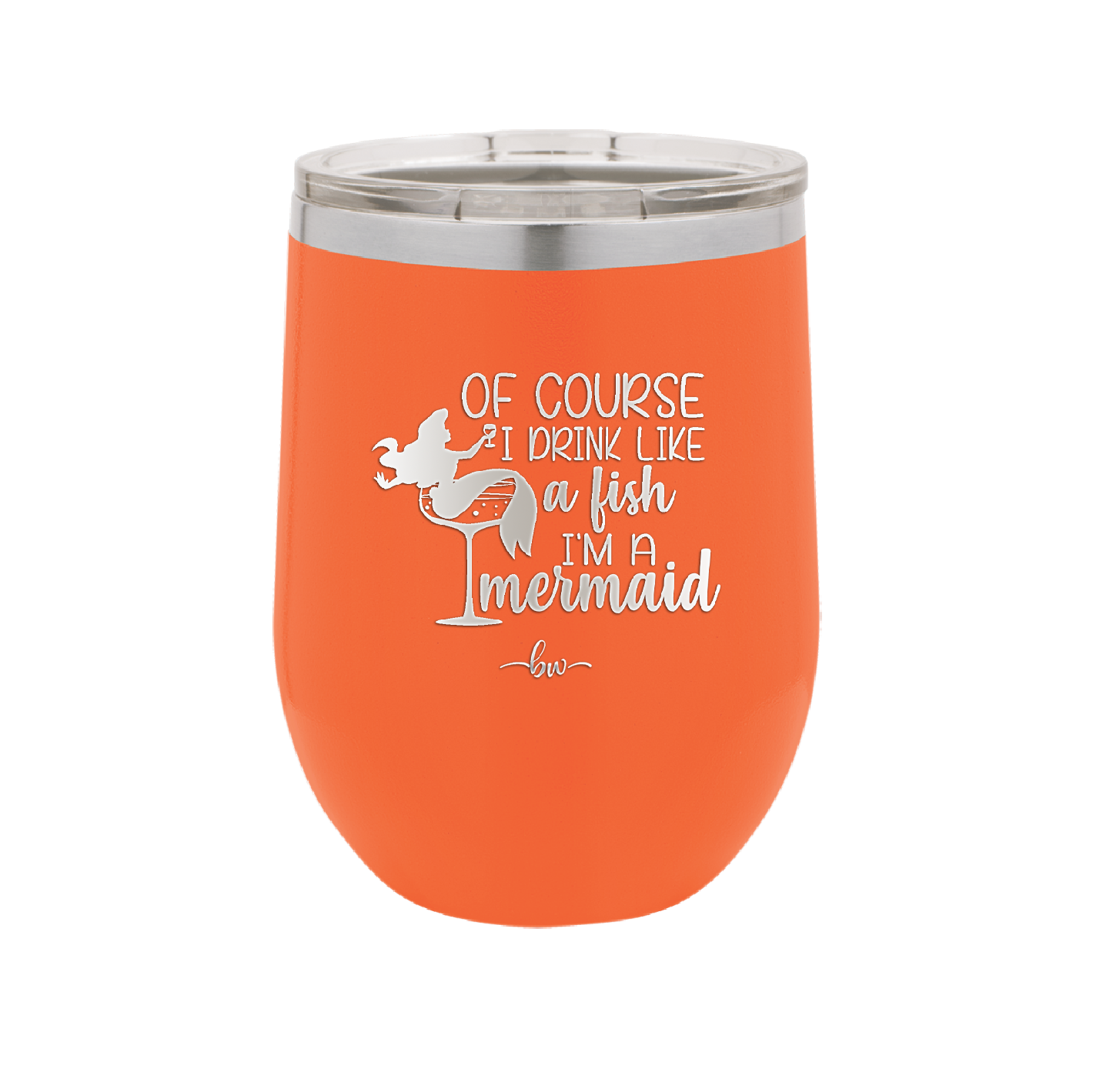 Of Course I Drink Like a Fish I'm a Mermaid - Laser Engraved Stainless Steel Drinkware - 1401 -