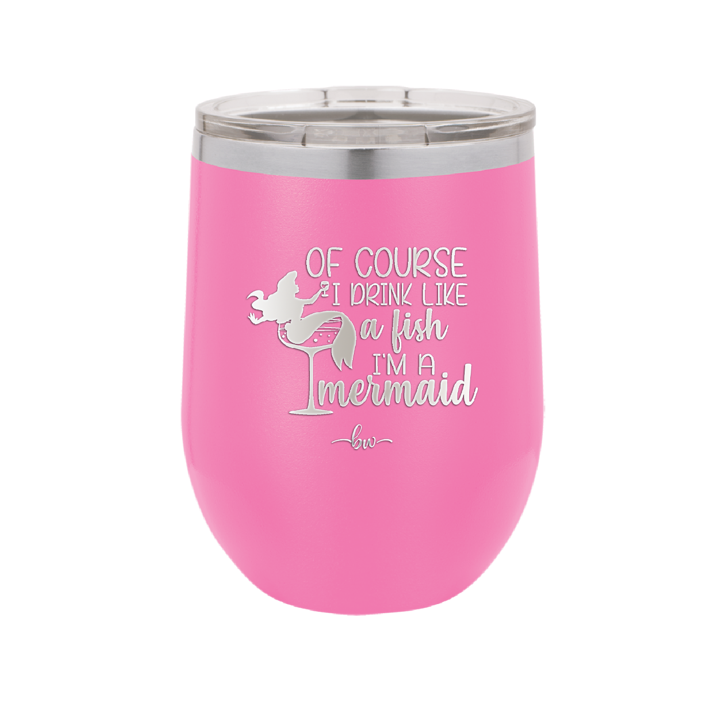 Of Course I Drink Like a Fish I'm a Mermaid - Laser Engraved Stainless Steel Drinkware - 1401 -