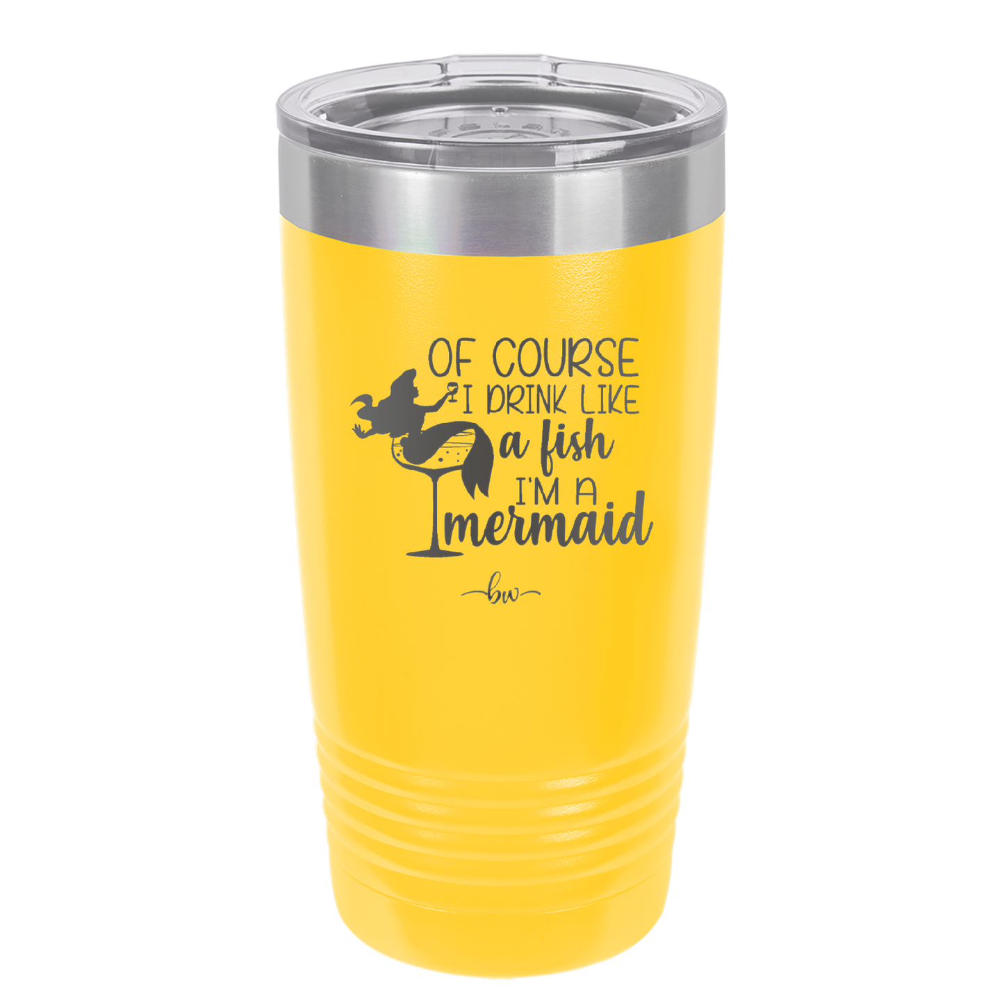 Of Course I Drink Like a Fish I'm a Mermaid - Laser Engraved Stainless Steel Drinkware - 1401 -