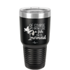 Of Course I Drink Like a Fish I'm a Mermaid - Laser Engraved Stainless Steel Drinkware - 1401 -