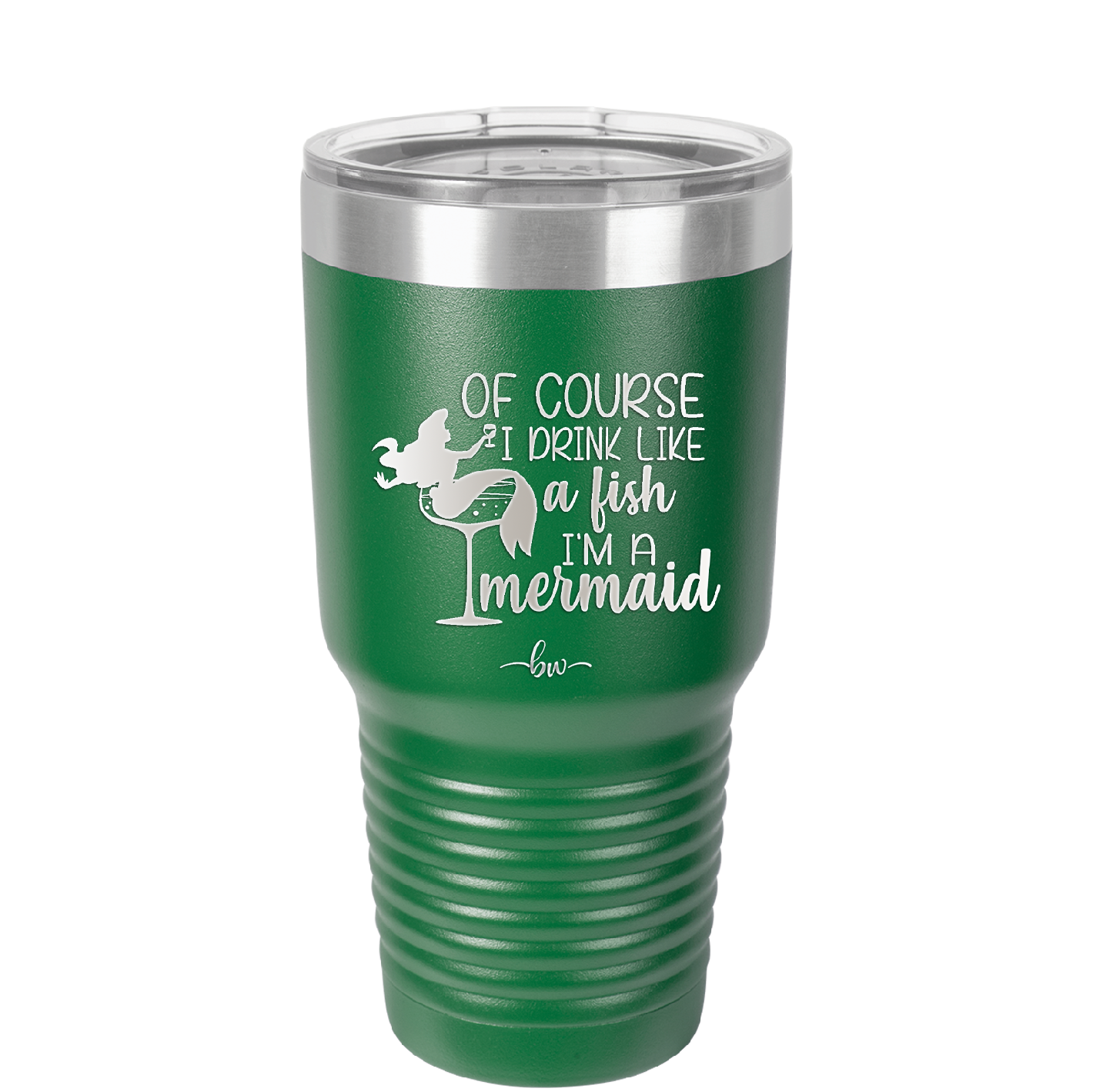 Of Course I Drink Like a Fish I'm a Mermaid - Laser Engraved Stainless Steel Drinkware - 1401 -
