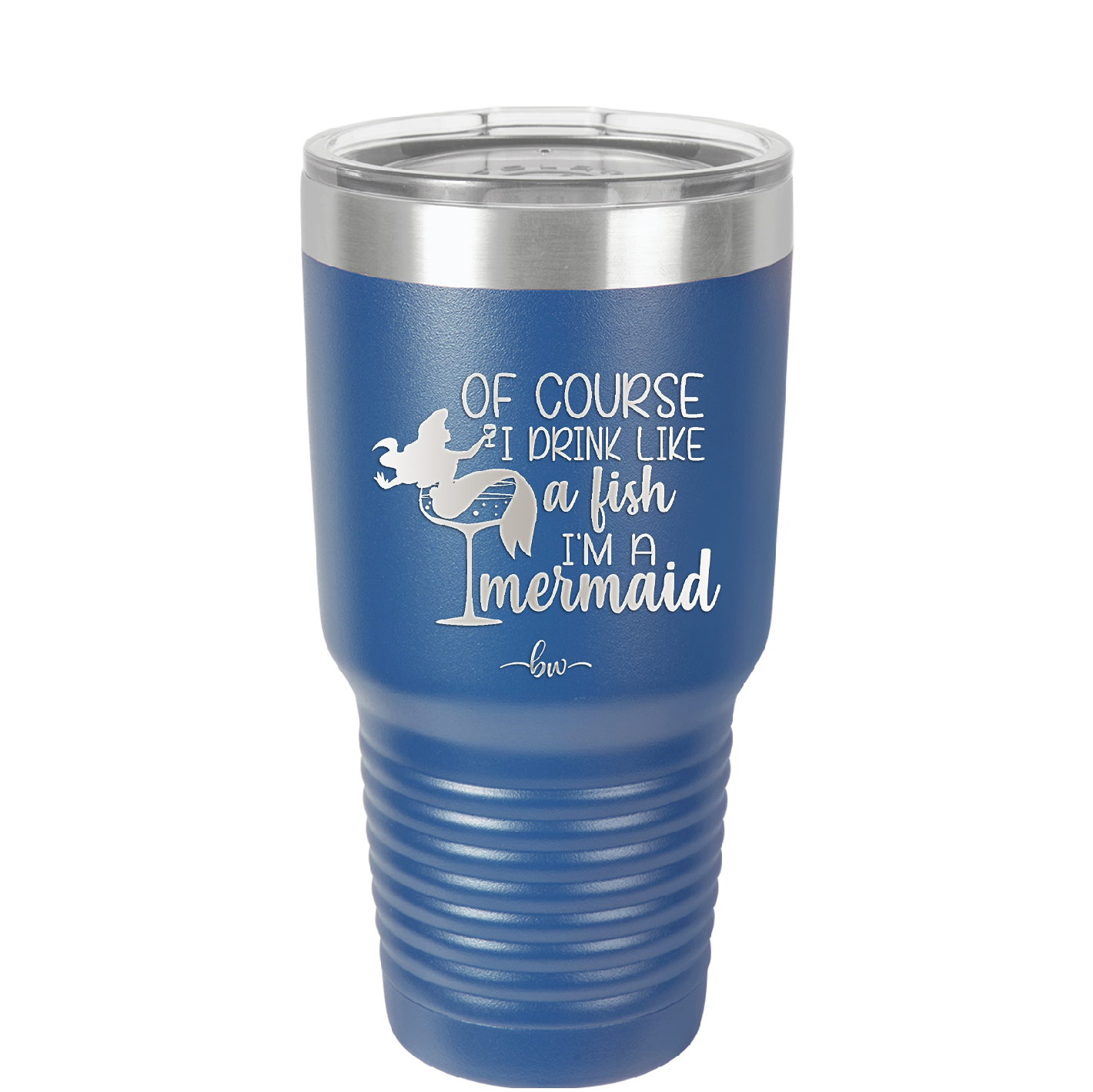 Of Course I Drink Like a Fish I'm a Mermaid - Laser Engraved Stainless Steel Drinkware - 1401 -