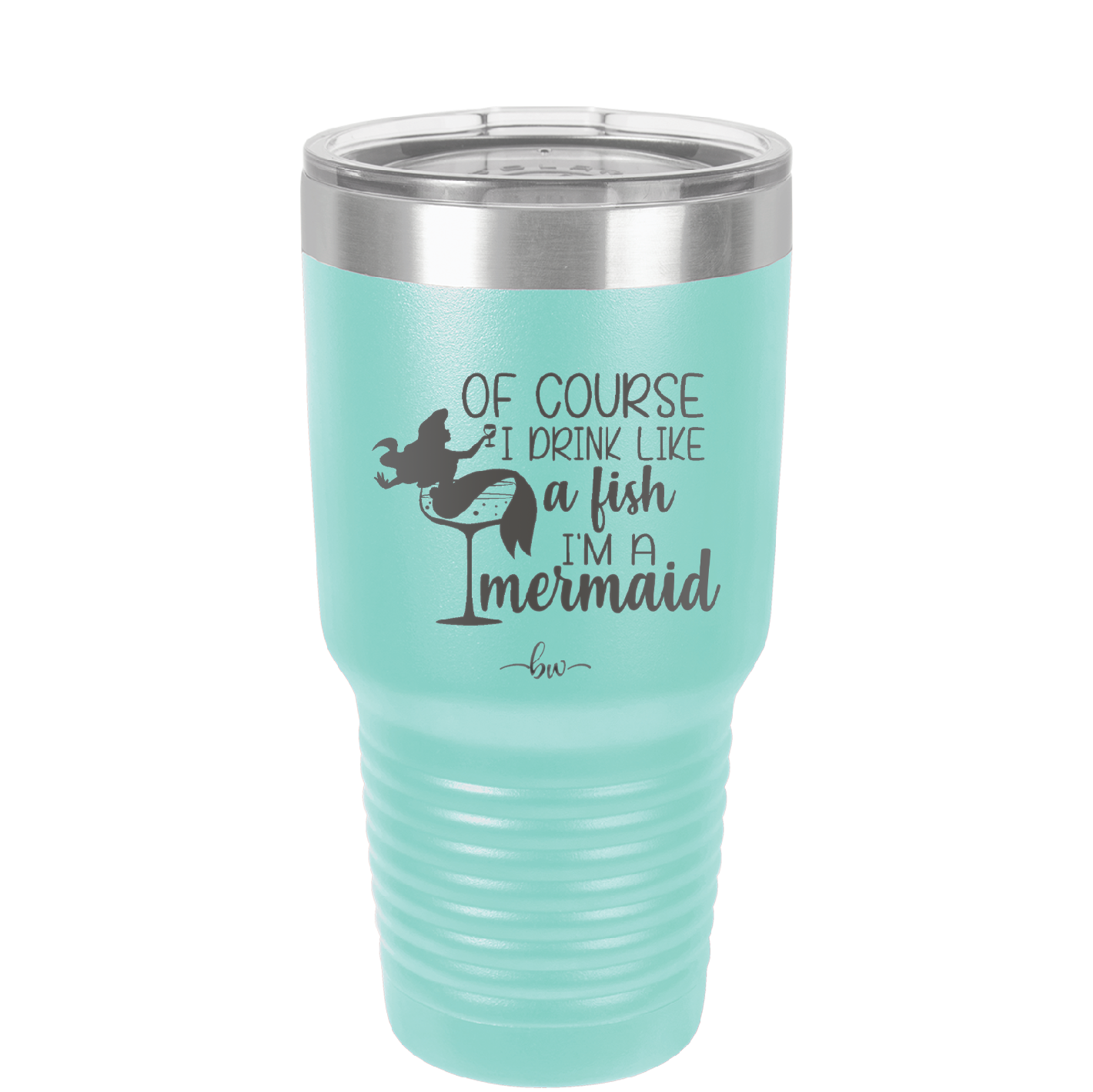 Of Course I Drink Like a Fish I'm a Mermaid - Laser Engraved Stainless Steel Drinkware - 1401 -