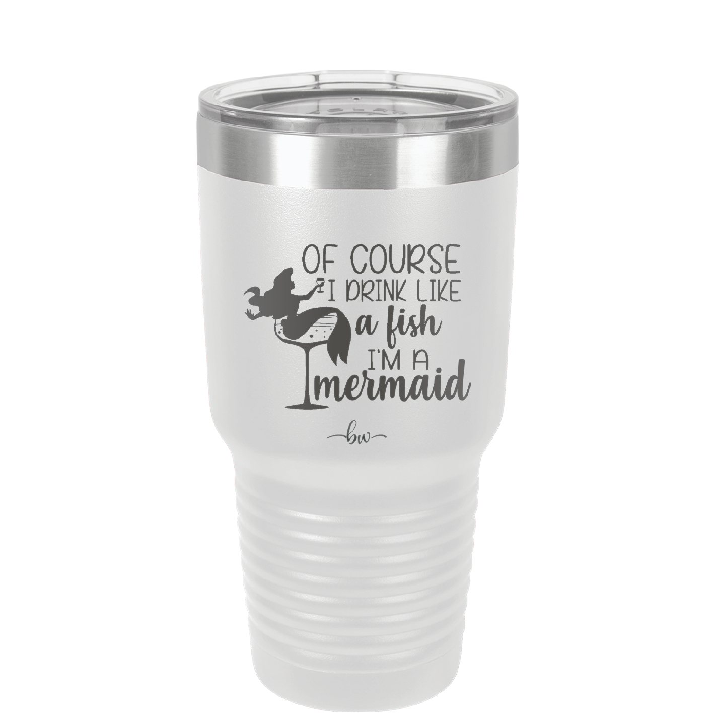 Of Course I Drink Like a Fish I'm a Mermaid - Laser Engraved Stainless Steel Drinkware - 1401 -