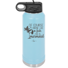 Of Course I Drink Like a Fish I'm a Mermaid - Laser Engraved Stainless Steel Drinkware - 1401 -