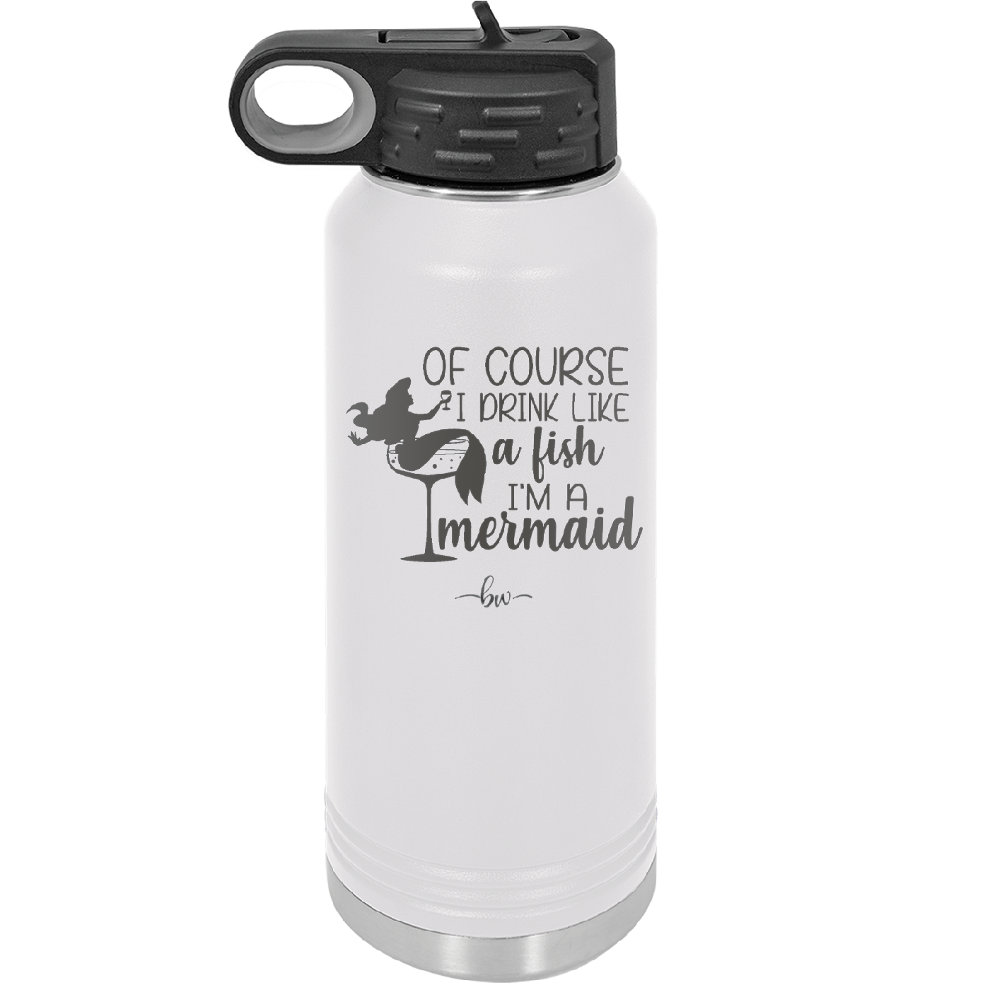 Of Course I Drink Like a Fish I'm a Mermaid - Laser Engraved Stainless Steel Drinkware - 1401 -