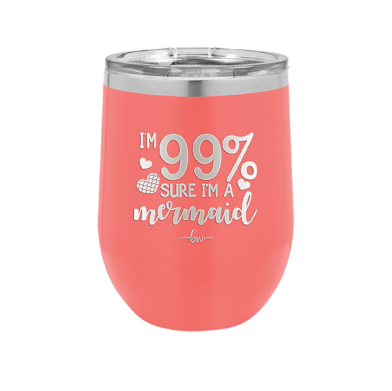 I'm 99 Percent Sure I'm a Mermaid - Laser Engraved Stainless Steel Drinkware - 1402 -