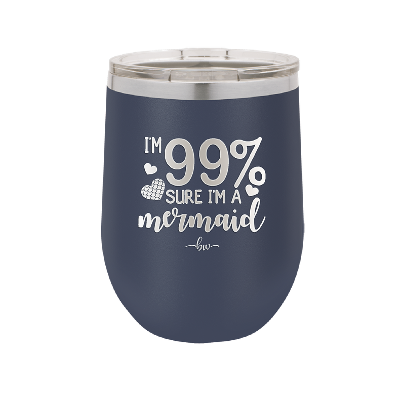 I'm 99 Percent Sure I'm a Mermaid - Laser Engraved Stainless Steel Drinkware - 1402 -