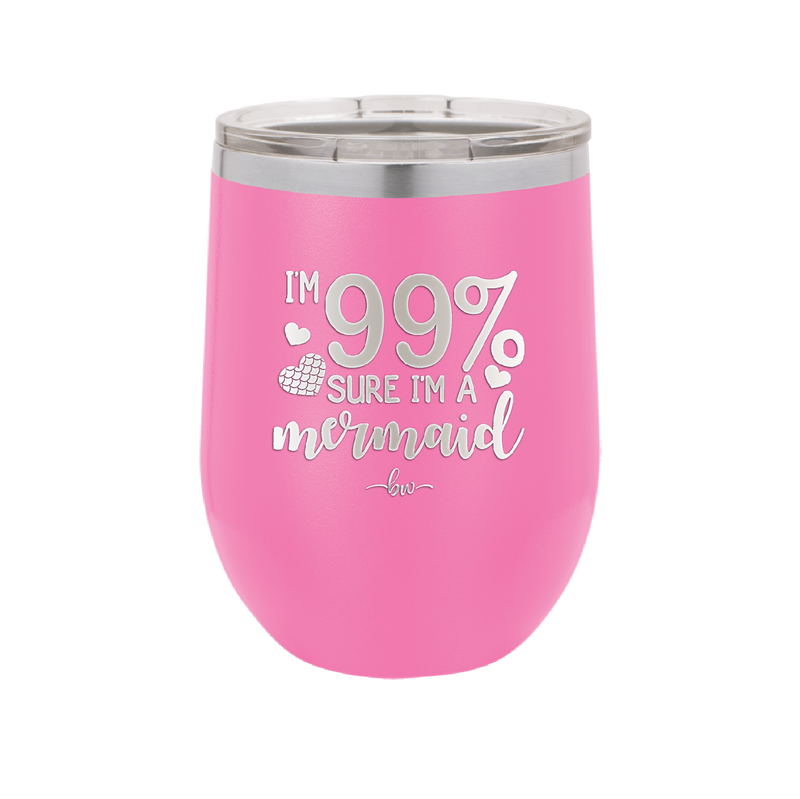 I'm 99 Percent Sure I'm a Mermaid - Laser Engraved Stainless Steel Drinkware - 1402 -