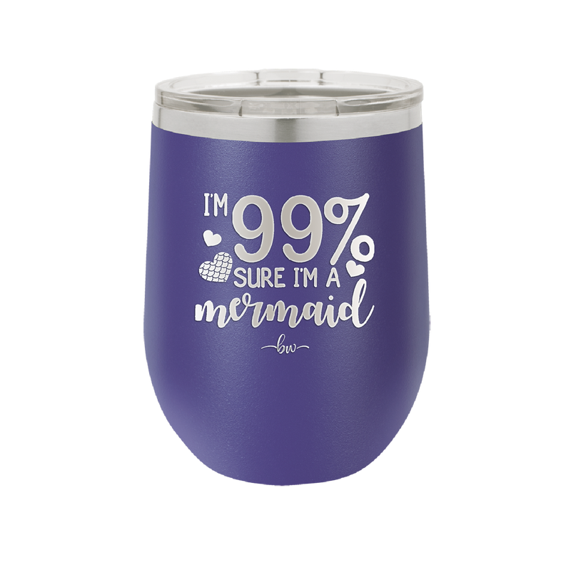 I'm 99 Percent Sure I'm a Mermaid - Laser Engraved Stainless Steel Drinkware - 1402 -