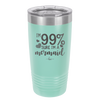I'm 99 Percent Sure I'm a Mermaid - Laser Engraved Stainless Steel Drinkware - 1402 -