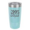 I'm 99 Percent Sure I'm a Mermaid - Laser Engraved Stainless Steel Drinkware - 1402 -