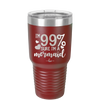 I'm 99 Percent Sure I'm a Mermaid - Laser Engraved Stainless Steel Drinkware - 1402 -