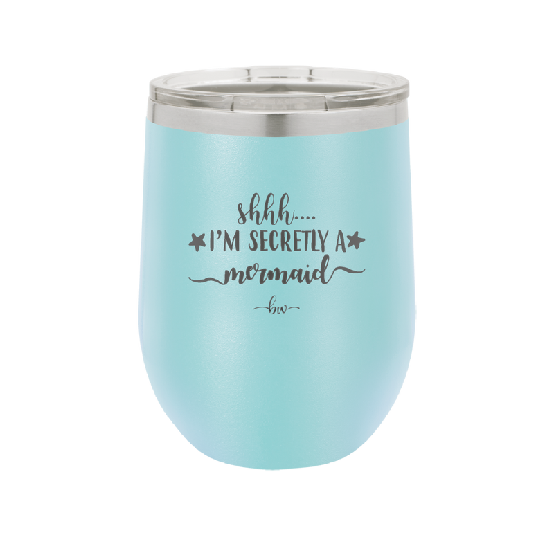 Shhh I'm Secretly A Mermaid - Laser Engraved Stainless Steel Drinkware - 1406 -