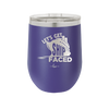 Let's Get Ship Faced 1 - Laser Engraved Stainless Steel Drinkware - 1412 -